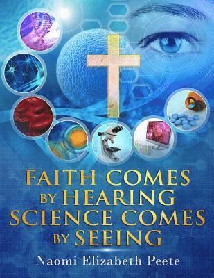 Naomi Elizabeth Peete - Faith comes by Hearing Science comes by Seeing, Häftad