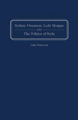 Sydney Owenson, Lady Morgan, and the Politics of Style 1