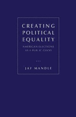 Jay R. Mandle - Creating Political Equality, Inbunden