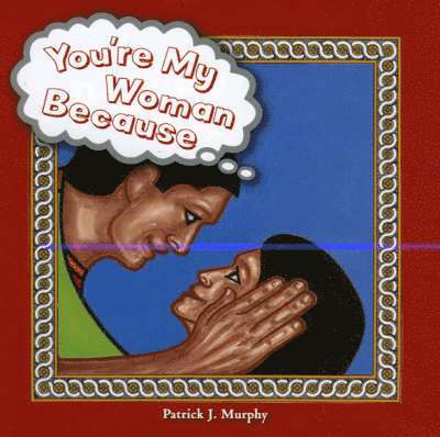 Patrick J. Murphy - You're My Woman Because..., Inbunden