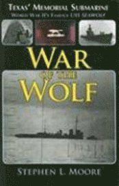 Stephen L. Moore - War of the Wolf: Texas' Memorial Submarine: World War II's Famous USS Seawolf, Häftad
