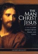 bokomslag The Man Christ Jesus: How the Lord Looked, Acted, Prayed, and Loved