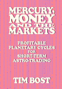 Mercury, Money and the Markets: Profitable Planetary Cycles for Short-Term Astro-Trading 1