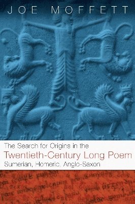 Joe W. Moffett, Joe Moffett - Search for Origins in the Twentieth-Century Long Poem, Häftad