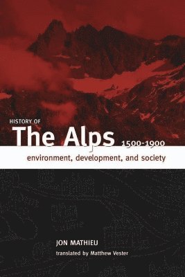 bokomslag History of the Alps, 1500 - 1900