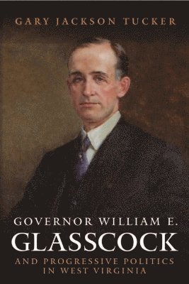 Governor William Glasscock and Progressive Politics in West Virginia 1