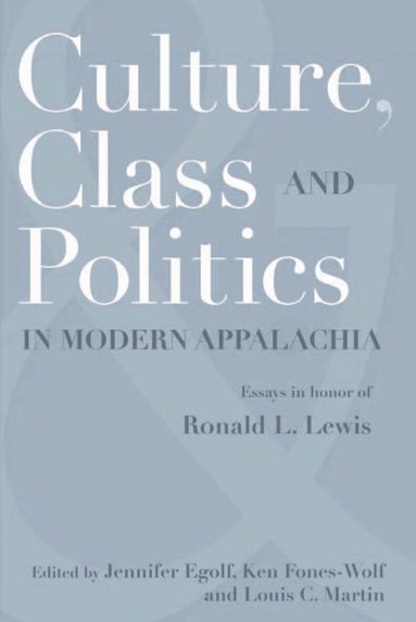 Jennifer Egolf, Ken Fones-Wolf, Jennifer Egolf, Ken Fones-Wolf, Louis C. Martin - Culture, Class, and Politics in Modern Appalachia, Inbunden