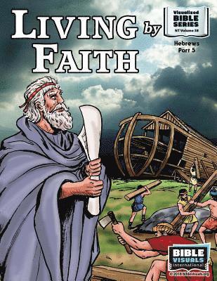 Living by Faith: New Testament Volume 38: Hebrews Part 5 1