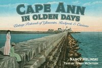 bokomslag Cape Ann in Olden Days: Vintage Postcards of Gloucester, Rockport, and Environs