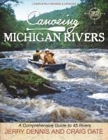 bokomslag Canoeing Michigan Rivers: A Comprehensive Guide to 45 Rivers, Revise and Updated