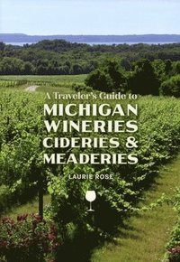 bokomslag A Traveler's Guide to Michigan Wineries, Cideries & Meaderies