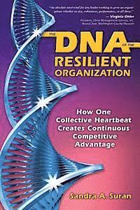 bokomslag The DNA of the Resilient Organization: How One Collective Heartbeat Creates Continuous Competitive Advantage