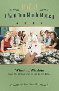 bokomslag Oops! I Won Too Much Money: Winning Wisdom from the Boardroom to the Poker Table