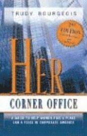 bokomslag Her Corner Office: A Guide to Help Women Find a Place and a Voice in Corporate America