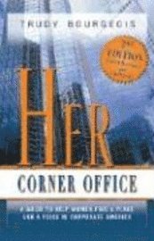 Her Corner Office: A Guide to Help Women Find a Place and a Voice in Corporate America 1