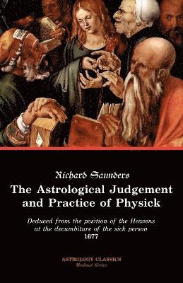 Richard Saunders - Astrological Judgement and Practice of Physick, Häftad