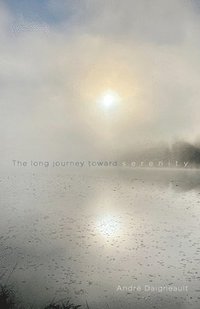 bokomslag The Long Journey Toward Serenity: To Recover Our Heart of a Child