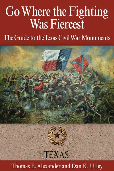 Thomas E. Alexander, Dan K. Utley - Go Where the Fighting Was Fiercest, Häftad