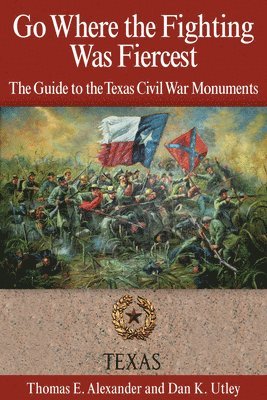 Thomas E. Alexander, Dan K. Utley - Go Where the Fighting Was Fiercest, Häftad