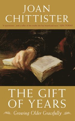 Joan Chittister - The Gift of Years: Growing Older Gracefully, Inbunden. Tillgänglighet: Tillfälligt slut