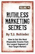 T. J. Rohleder, T J Rohleder - Ruthless Marketing Secrets, Vol. 1, Häftad