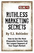 T. J. Rohleder, T J Rohleder - Ruthless Marketing Secrets, Vol. 2, Häftad