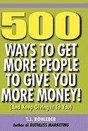 bokomslag 500 Ways to Get More People to Give You More Money!