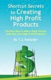 Shortcut Secrets to Creating High Profit Products