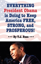 bokomslag Everything President Obama is Doing to Keep America Free, Strong, and Prosperous!