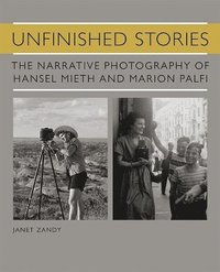 bokomslag Unfinished Stories: The Narrative Photography of Hansel Mieth and Marion Palfi