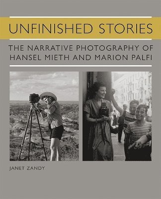 bokomslag Unfinished Stories: The Narrative Photography of Hansel Mieth and Marion Palfi