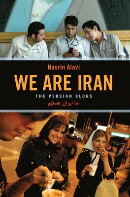 Nasrin Alavi - We Are Iran: The Persian Blogs, Häftad