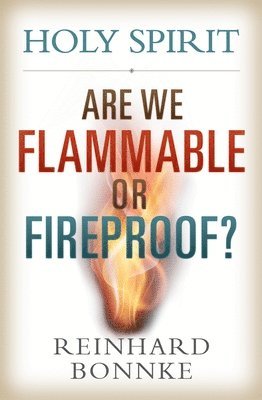 Holy Spirit: Are We Flammable or Fireproof? 1