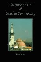 bokomslag The Rise and Fall of Muslim Civil Society