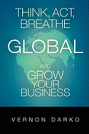 bokomslag Think, Act, Breathe Global and Grow Your Business