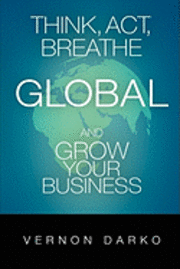 Think, Act, Breathe Global and Grow Your Business 1