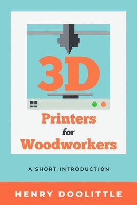 3D Printers for Woodworkers 1