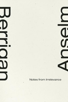 Anselm Berrigan - Notes From Irrelevance, Häftad