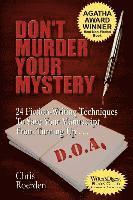Don't Murder Your Mystery: 24 Fiction-Writing Techniques to Save Your Manuscript from Turning Up D.O.A. 1