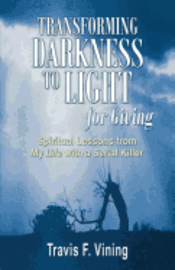 Travis F. Vining - Transforming Darkness To Light, for Giving, Häftad