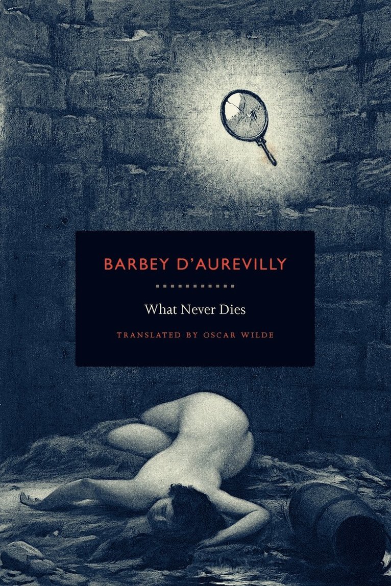 Jules Amedee Barbey D'Aurevilly - What Never Dies, Häftad