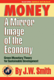 J. W. Smith, Jw Smith, J W Smith - Money: A Mirror Image of the Economy, Häftad