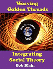 Bob Blain - Weaving Golden Threads: Integrating Social Theory, Häftad