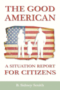 bokomslag The Good American: A Situation Report for Citizens