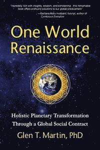 Glen T. Martin - One World Renaissance: Holistic Planetary Transformation Through a Global Social Contract, Häftad