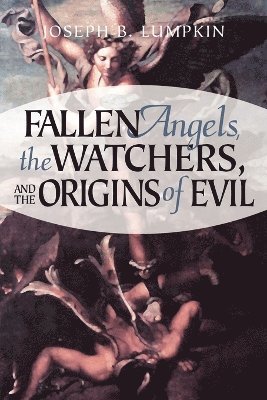 Fallen Angels, The Watchers, and the Origins of Evil 1