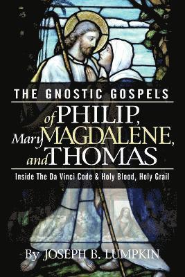 The Gnostic Gospels of Philip, Mary Magdalene, and Thomas 1