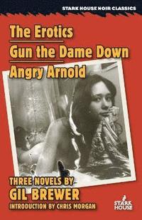 bokomslag The Erotics / Gun the Dame Down / Angry Arnold