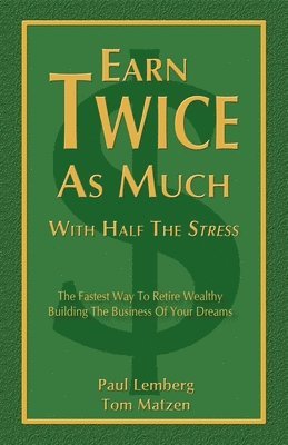 Earn Twice as Much with Half the Stress 1