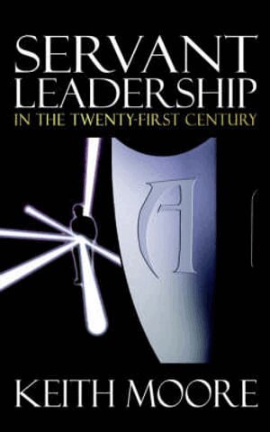 Keith Moore - Servant Leadership in the Twenty-First Century, Häftad